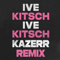 IVE - Kitsch (KAZERR Remix)