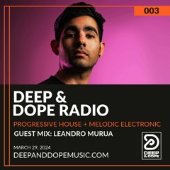 Deep & Dope Radio 003 | Guest Mix by Leandro Murua
