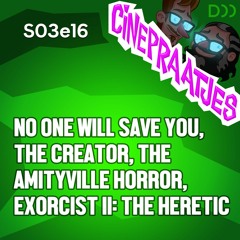 S03e16 - No One Will Save You, The Creator, Exorcist II: The Heretic en veel meer over films