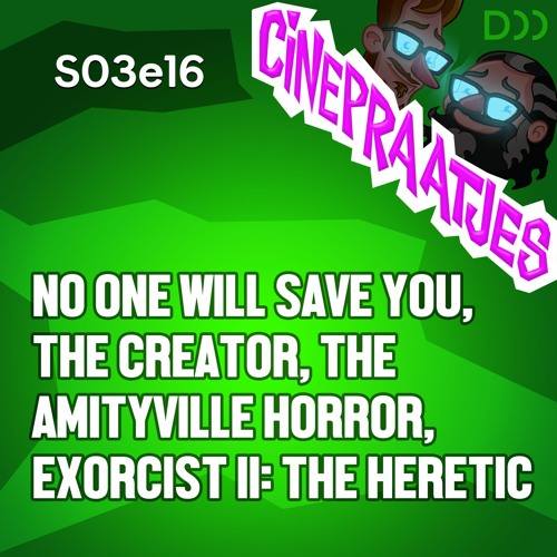 S03e16 - No One Will Save You, The Creator, Exorcist II: The Heretic en veel meer over films