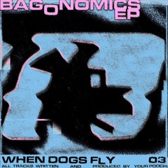 Bagonomics EP [When Dogs Fly 03]