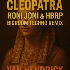 HBRP & Roni Joni - Cleopatra [Van Hendrick Bigroom Techno Remix]