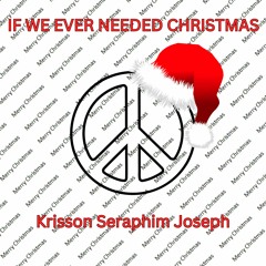 If We Ever Needed Christmas - Krisson Seraphim Joseph 2023 MASTER