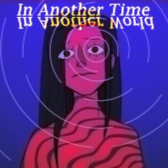 In Another Time, In Another World (Original Song)