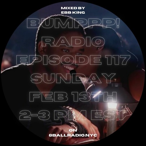 BUMPPP! RADIO EPISODE 117 (FEATURING EBB KING)