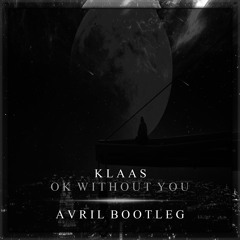 Ok Without You [AVRIL Bootleg]