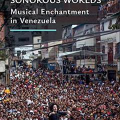 [GET] EPUB 📔 Sonorous Worlds: Musical Enchantment in Venezuela (Music and Social Jus