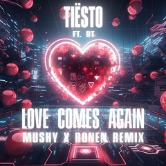 Tiësto Ft. BT - Love Comes Again ( MUSHY X Ronen Remix)