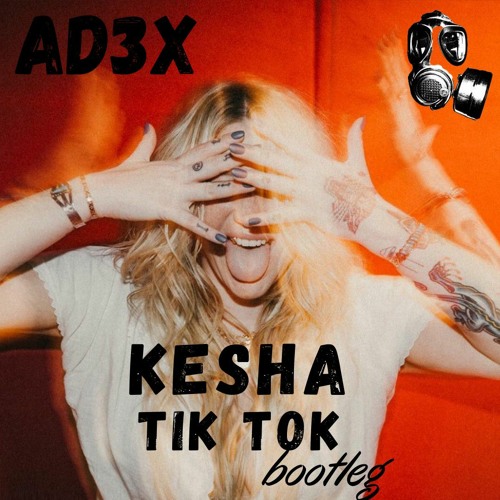 Kesha- tik tok( Ad3x bootleg) Free Download