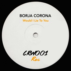 Charles & Eddie - Would I Lie To You (BORJA CORONA EDIT)