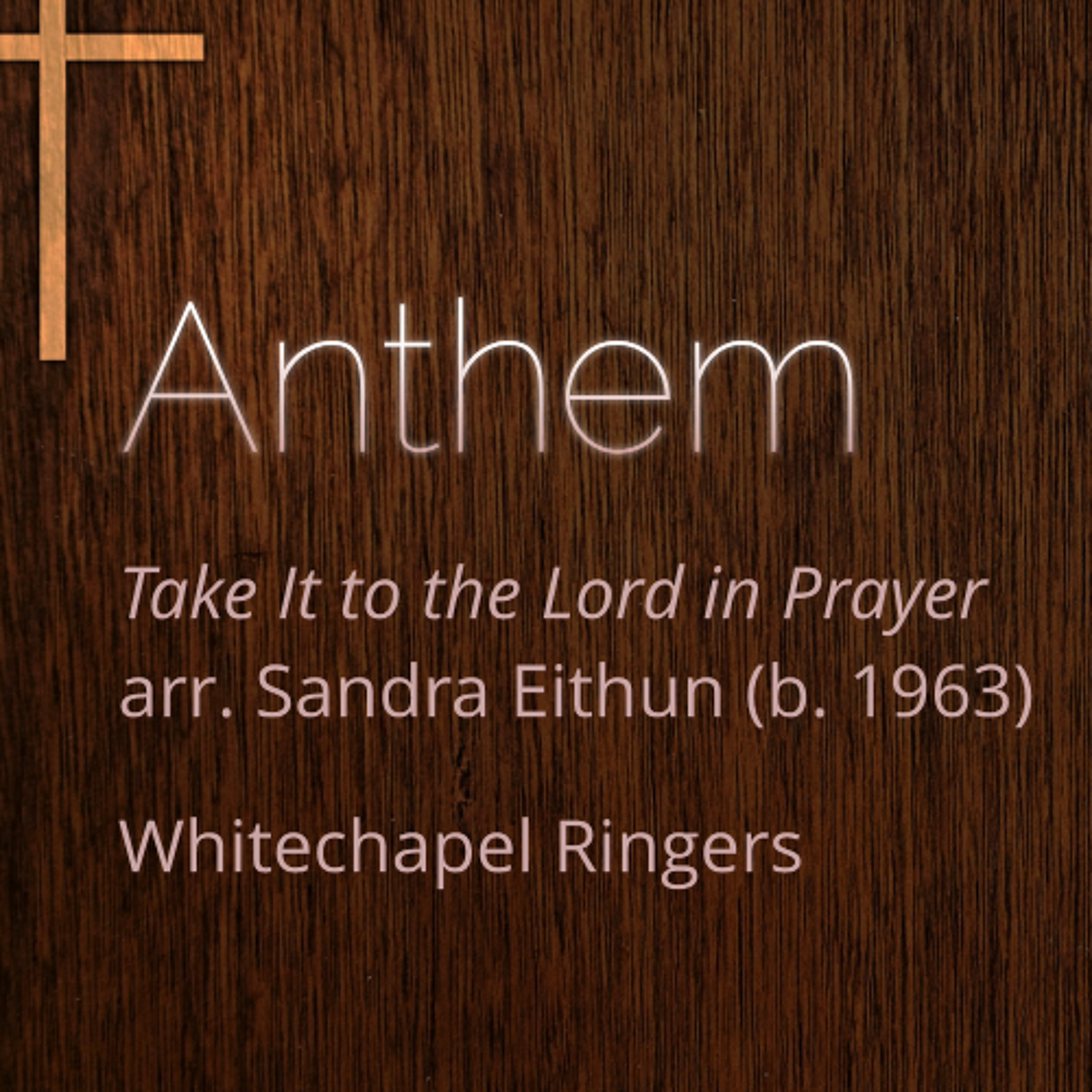 Whitechapel Ringers - Take It to the Lord in Prayer arr. Sandra Eithun (b. 1963) episode artwork