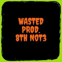 Wasted Prod. 8th N0t3 Master mix