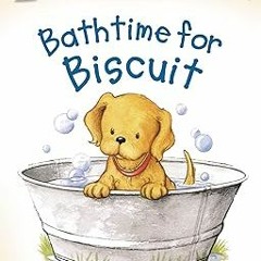 ^Pdf^ Bathtime for Biscuit (My First I Can Read) by  Alyssa Satin Capucilli (Author),