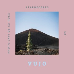VUJO @ ATARDECERES 12 (Guest Mix 6)