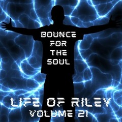 Life Of Riley Volume 21 - Bounce For The Soul