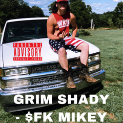 GRIM $HADY- $FK MIKEY
