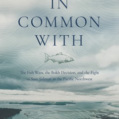 [Download PDF/Epub] In Common With: The Fish Wars, the Boldt Decision, and the Fight to Save Salmon