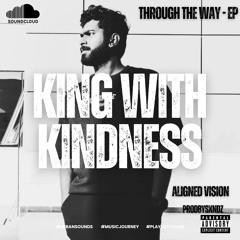 KING WITH KINDNESS-ALIGNED VISION (Prodbysxndz)