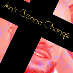 Ain’t gonna change ft. Larry Love (Rough Track)