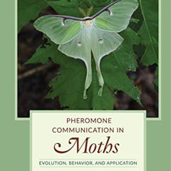 [READ] PDF 💏 Pheromone Communication in Moths: Evolution, Behavior, and Application