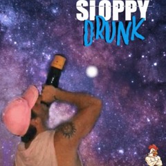 SLOPPY DRUNK