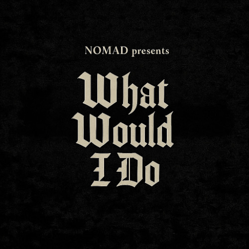 N O M AD - What would I do (Preview) unsigned