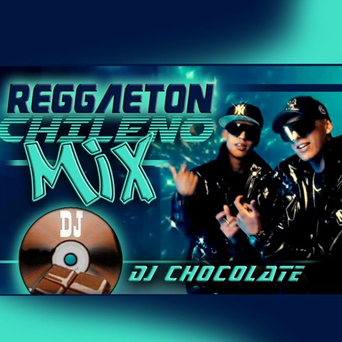 Stream Reggaeton Chileno MIX DJ CHOCOLATE CHILE by dj chocolate chile