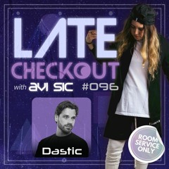 DASTIC & AVI SIC | LATE CHECKOUT | EPISODE 096