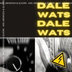 Dale Wats! - Axel Mendoza & DJ Kors (DESCARGA LIBRE)