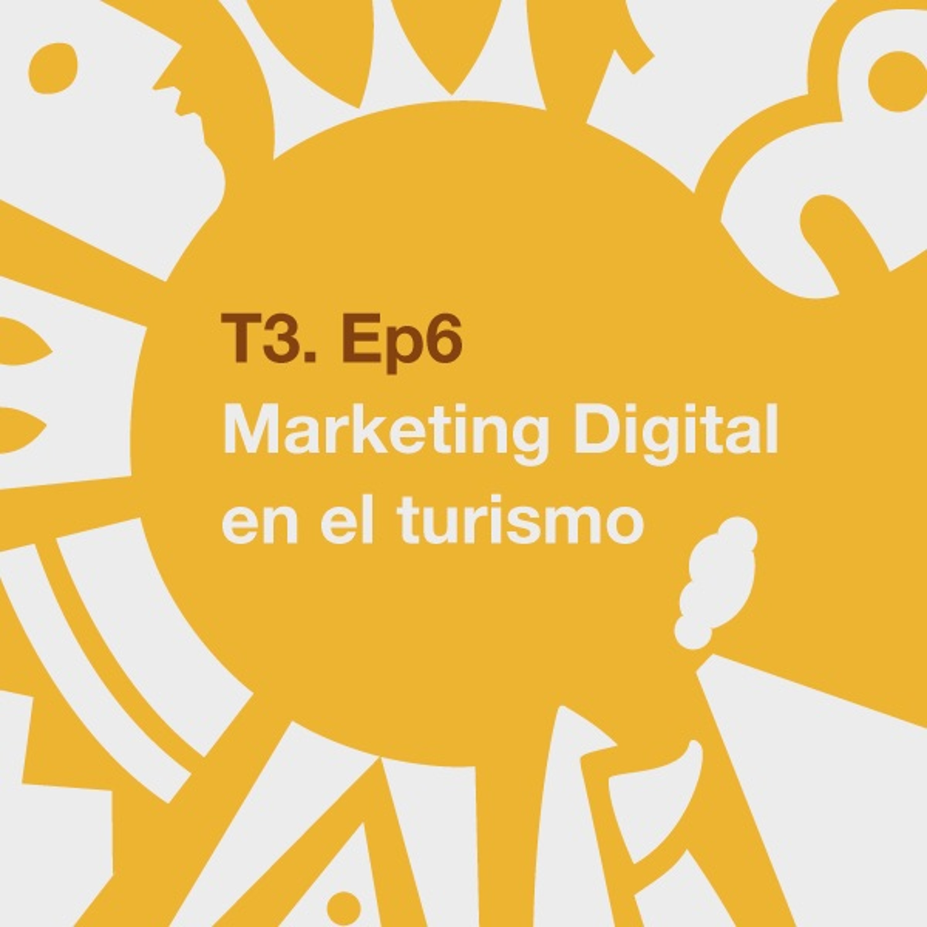 T3. Ep6: Marketing Digital en el turismo