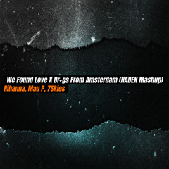 Rihanna, Mau P - We Found Love X Drugs From Amsterdam (HADEN Mashup)  FREE DL IN DESCRIPTION