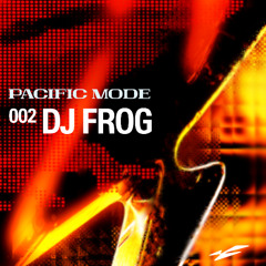 PACIFIC MODE mix002 - DJ FROG