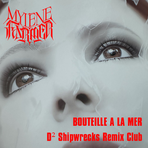 Mylène Farmer - Bouteille à la mer (D² Shipwrecks Remix Club)