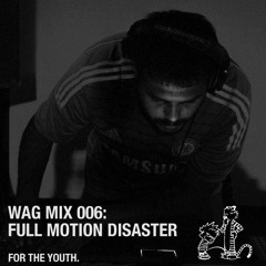 WAG MIX 006: FULL MOTION DISASTER