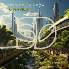 Eric De La Vega - Urban Oasis [Synthdelic Music]