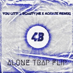 4B x ACRAZE - YOU LITTLE BEAUTY [ALONE TRAP FLIP]