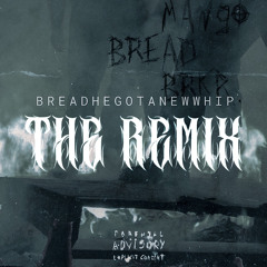 BREADHEGOTANEWWHIP (REMIX)(feat. Mango the Dreadhead & BRKR.)
