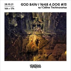 God Saw I Was A Dog #15 w/ Céline Technorama