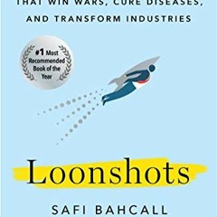 [VIEW] EBOOK √ Loonshots: How to Nurture the Crazy Ideas That Win Wars, Cure Diseases