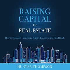 ACCESS PDF ✓ Raising Capital for Real Estate: How to Attract Investors, Establish Cre