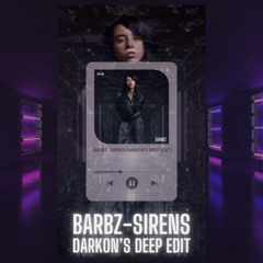 BARBZ-SIRENS(DARKON'S DEEP EDIT)