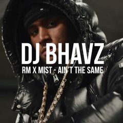 RM x Mist - Ain’t The Same (Remix) | DJ Bhavz