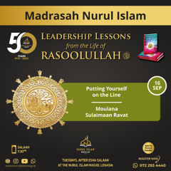 Putting Yourself on the line  -Leadership Lesson from the Seerah - Ml Sulaimaan Ravat - Madrasah Nurul Islam