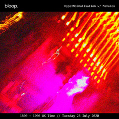 Hyper Normalisation · Manalou · Bloop London  · 28 July 2020