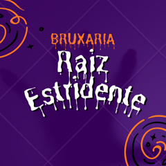 Bruxaria Raiz Estridente