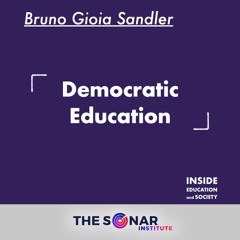 Ep.4 - Bruno Gioia Sandler: Democratic education - THE SONAR INSTITUTE