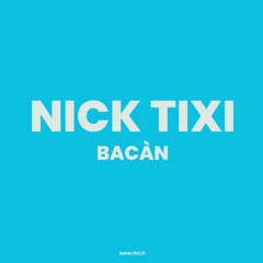 Nick Tixi - Bacàn PREVIEW