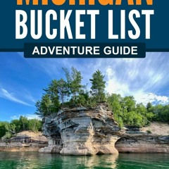 [PDF] Michigan Bucket List Adventure Guide: Explore 100 Offbeat Destinations