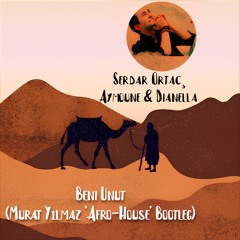 Serdar Ortaç, Aymoune & Dianella - Beni Unut (Murat Yılmaz 'Afro-House' Bootleg)