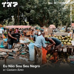 Eu Não Sou Seu Negro w/ Gustavo Keno @ Radio TNP 29.09.2023